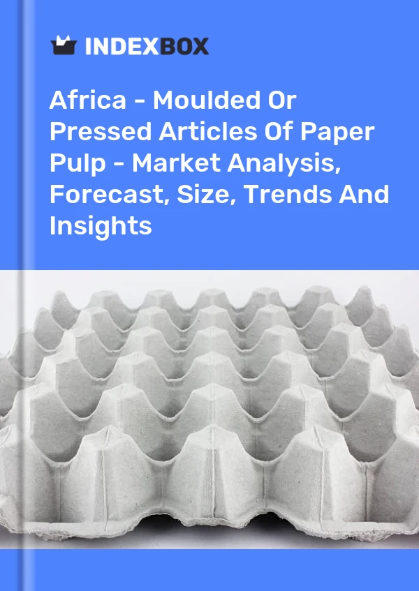Report Africa - Moulded or Pressed Articles of Paper Pulp - Market Analysis, Forecast, Size, Trends and Insights for 499$