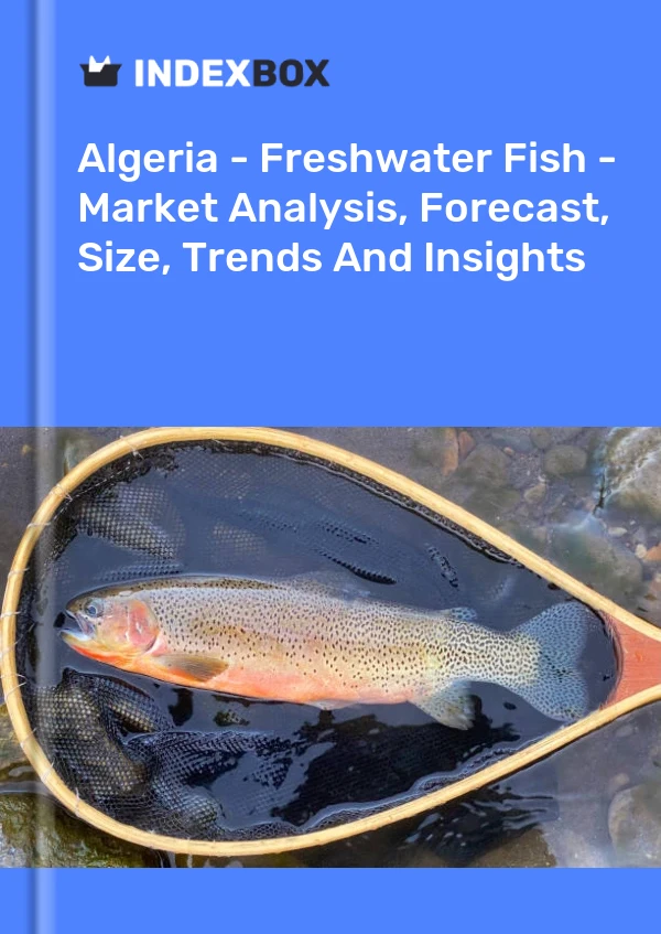 Report Algeria - Freshwater Fish - Market Analysis, Forecast, Size, Trends and Insights for 499$