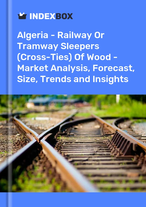 Report Algeria - Railway or Tramway Sleepers (Cross-Ties) of Wood - Market Analysis, Forecast, Size, Trends and Insights for 499$