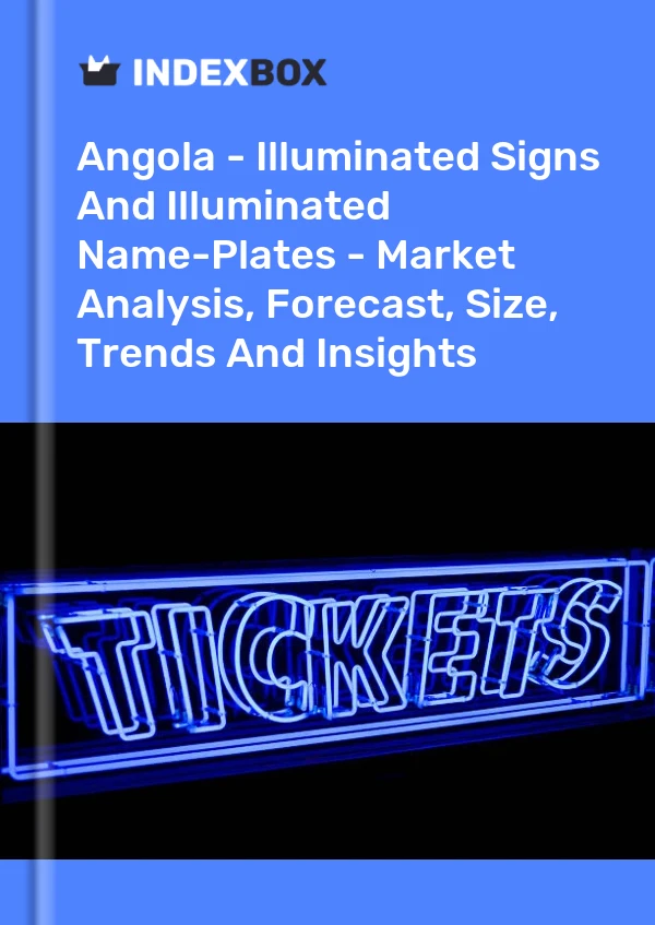 Report Angola - Illuminated Signs and Illuminated Name-Plates - Market Analysis, Forecast, Size, Trends and Insights for 499$