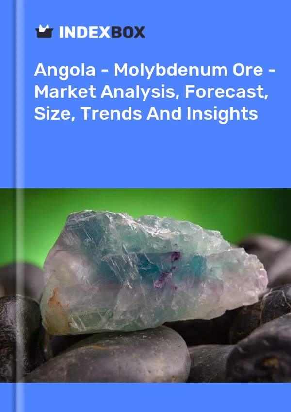 Report Angola - Molybdenum Ore - Market Analysis, Forecast, Size, Trends and Insights for 499$