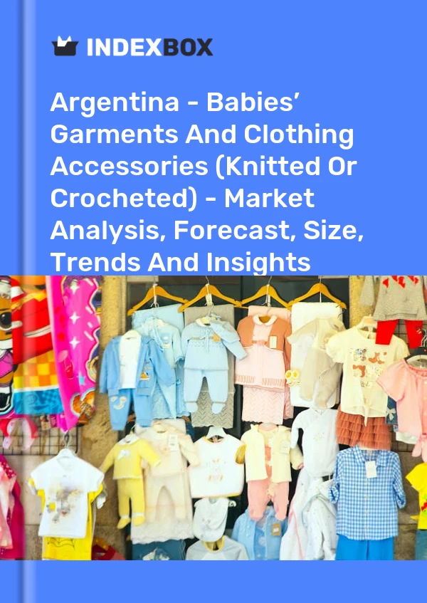 Report Argentina - Babies’ Garments and Clothing Accessories (Knitted or Crocheted) - Market Analysis, Forecast, Size, Trends and Insights for 499$