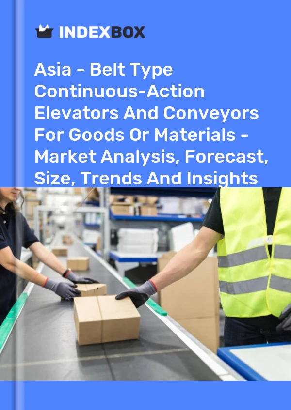 Report Asia - Belt Type Continuous-Action Elevators and Conveyors for Goods or Materials - Market Analysis, Forecast, Size, Trends and Insights for 499$