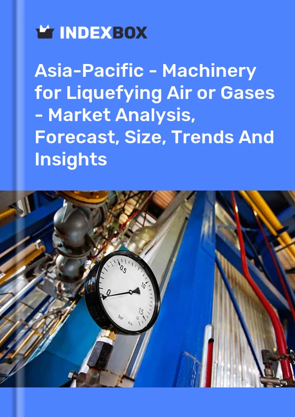 Report Asia-Pacific - Machinery for Liquefying Air or Gases - Market Analysis, Forecast, Size, Trends and Insights for 499$