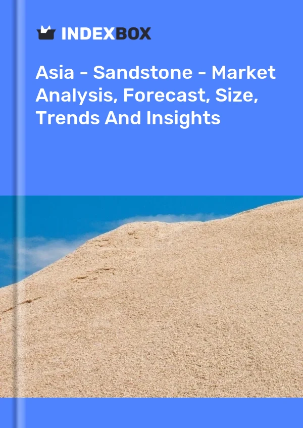 Report Asia - Sandstone - Market Analysis, Forecast, Size, Trends and Insights for 499$