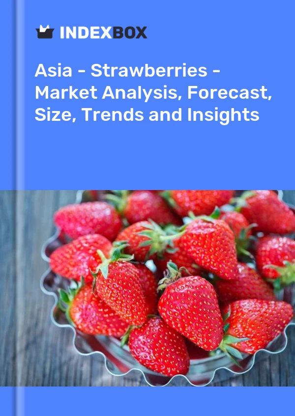 Report Asia - Strawberries - Market Analysis, Forecast, Size, Trends and Insights for 499$