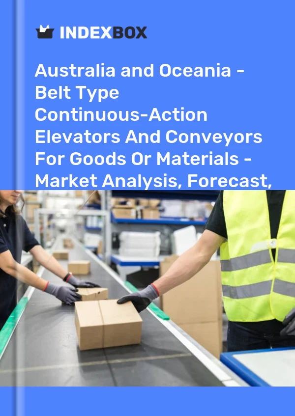 Report Australia and Oceania - Belt Type Continuous-Action Elevators and Conveyors for Goods or Materials - Market Analysis, Forecast, Size, Trends and Insights for 499$