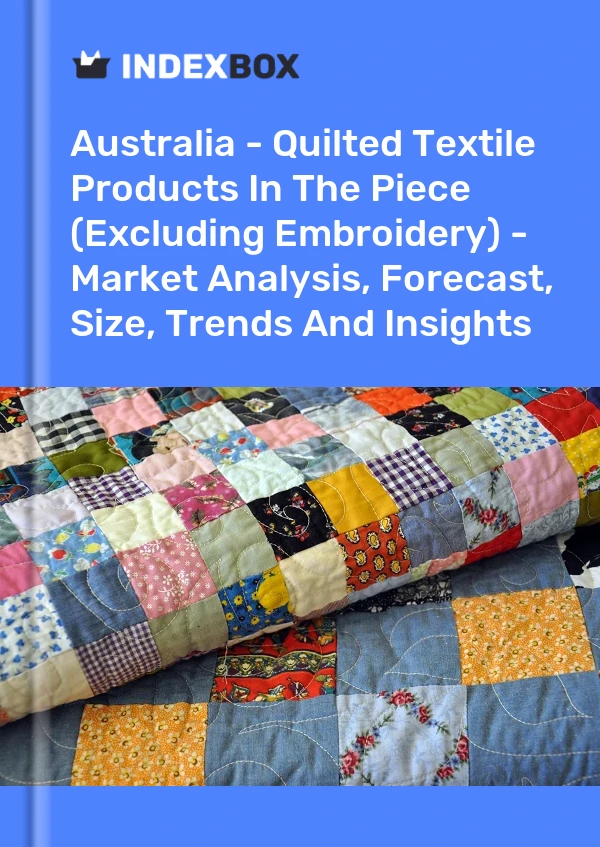 Report Australia - Quilted Textile Products in the Piece (Excluding Embroidery) - Market Analysis, Forecast, Size, Trends and Insights for 499$