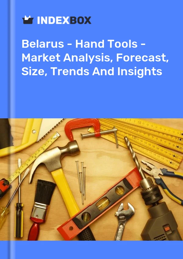 Report Belarus - Hand Tools - Market Analysis, Forecast, Size, Trends and Insights for 499$