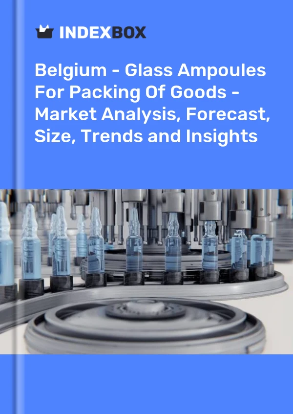 Belgium - Glass Ampoules For Packing Of Goods - Market Analysis, Forecast, Size, Trends and Insights