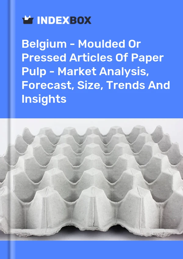 Belgium - Moulded Or Pressed Articles Of Paper Pulp - Market Analysis, Forecast, Size, Trends And Insights