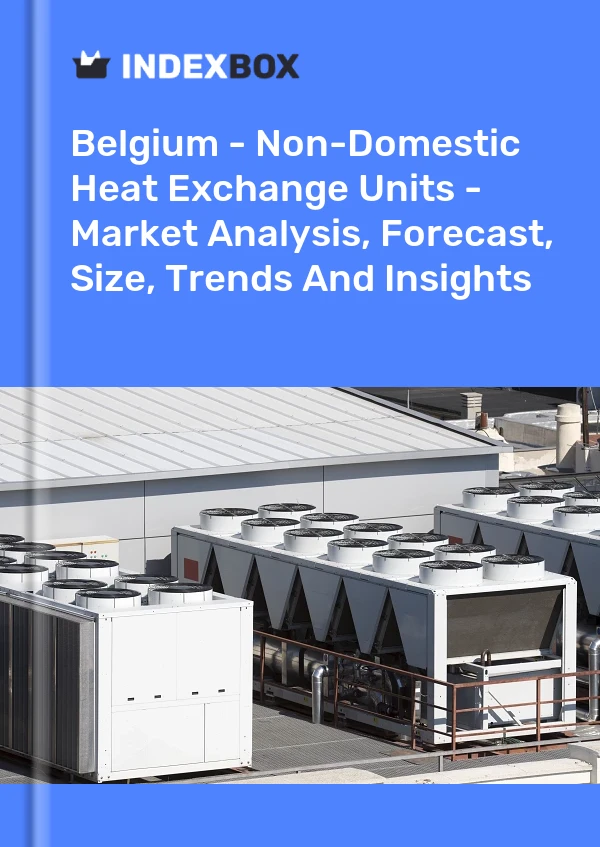 Report Belgium - Non-Domestic Heat Exchange Units - Market Analysis, Forecast, Size, Trends and Insights for 499$