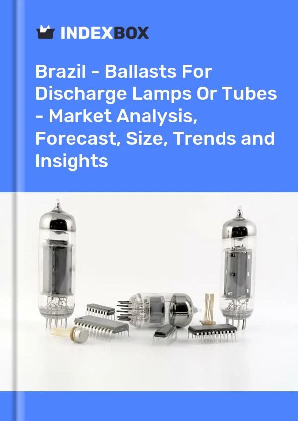 Report Brazil - Ballasts for Discharge Lamps or Tubes - Market Analysis, Forecast, Size, Trends and Insights for 499$