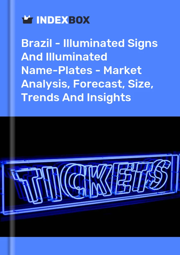 Report Brazil - Illuminated Signs and Illuminated Name-Plates - Market Analysis, Forecast, Size, Trends and Insights for 499$