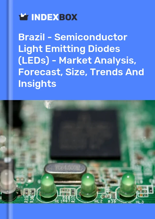 Report Brazil - Semiconductor Light Emitting Diodes (LEDs) - Market Analysis, Forecast, Size, Trends and Insights for 499$