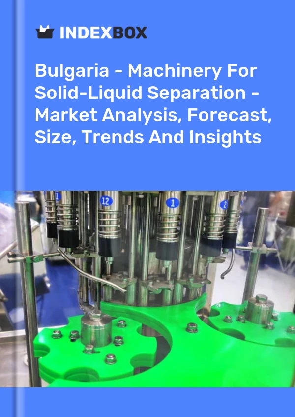Bulgaria - Machinery For Solid-Liquid Separation - Market Analysis, Forecast, Size, Trends And Insights