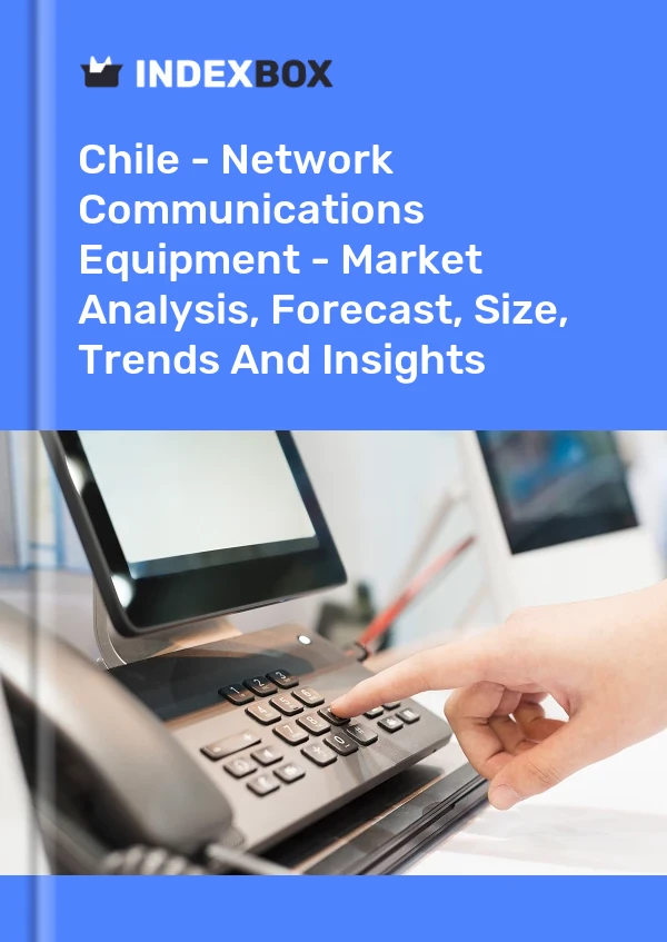 Report Chile - Network Communications Equipment - Market Analysis, Forecast, Size, Trends and Insights for 499$