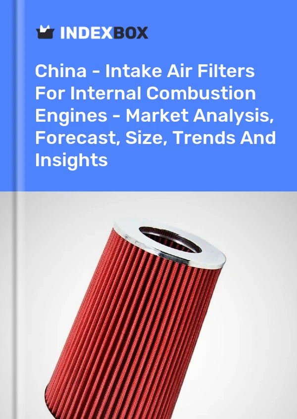 Report China - Intake Air Filters for Internal Combustion Engines - Market Analysis, Forecast, Size, Trends and Insights for 499$