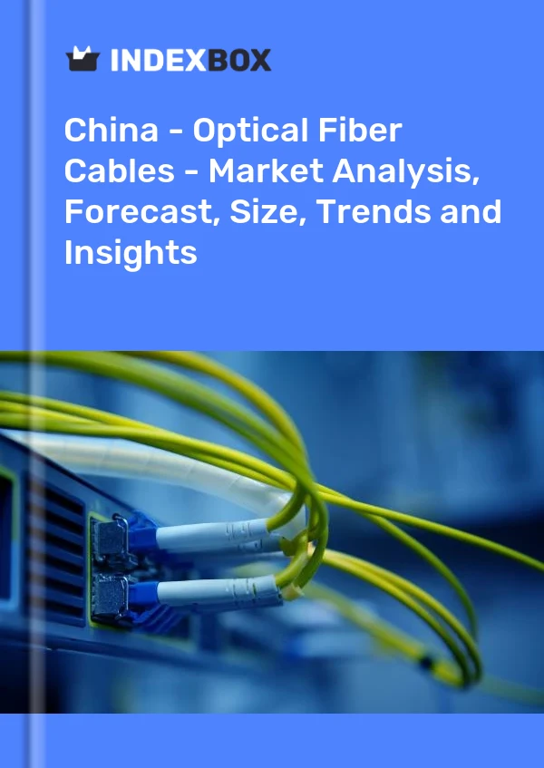 Report China - Optical Fiber Cables - Market Analysis, Forecast, Size, Trends and Insights for 499$