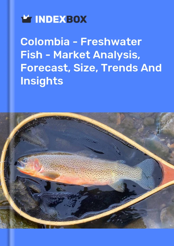 Report Colombia - Freshwater Fish - Market Analysis, Forecast, Size, Trends and Insights for 499$
