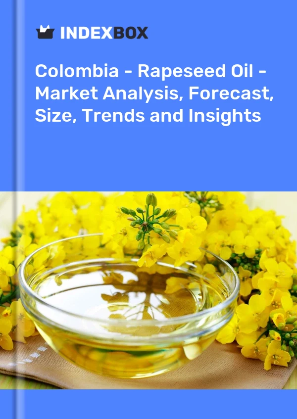 Colombia - Rapeseed Oil - Market Analysis, Forecast, Size, Trends and Insights