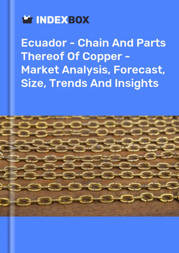 Report Ecuador - Chain and Parts Thereof of Copper - Market Analysis, Forecast, Size, Trends and Insights for 499$