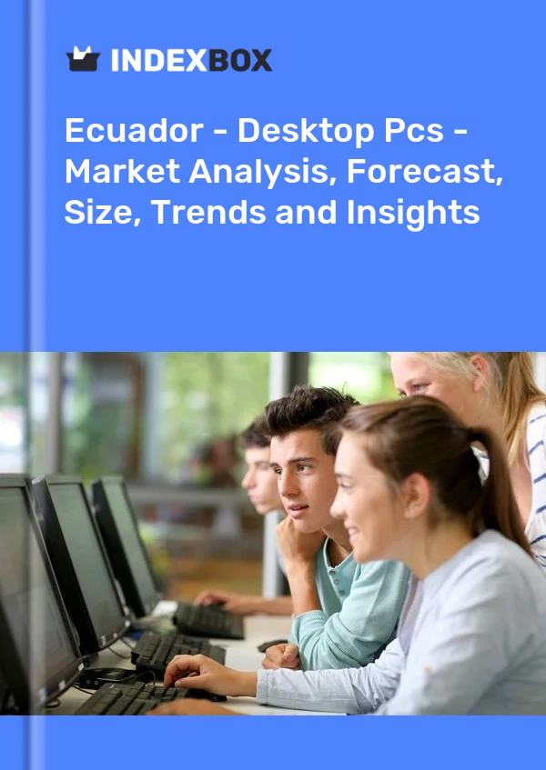 Report Ecuador - Desktop Pcs - Market Analysis, Forecast, Size, Trends and Insights for 499$