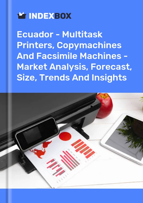 Ecuador - Multitask Printers, Copymachines And Facsimile Machines - Market Analysis, Forecast, Size, Trends And Insights