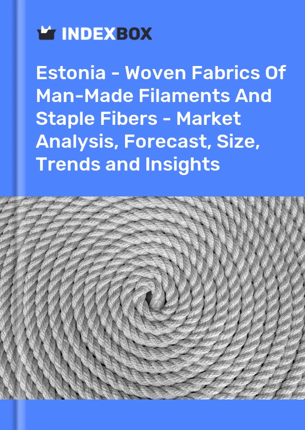Report Estonia - Woven Fabrics of Man-Made Filaments and Staple Fibers - Market Analysis, Forecast, Size, Trends and Insights for 499$