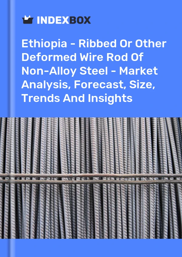 Report Ethiopia - Ribbed or Other Deformed Wire Rod of Non-Alloy Steel - Market Analysis, Forecast, Size, Trends and Insights for 499$