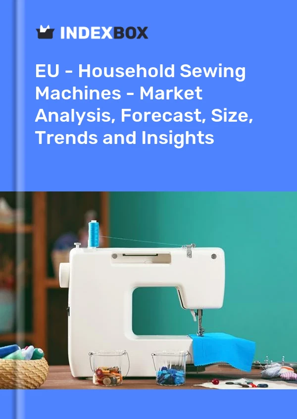 Report EU - Household Sewing Machines - Market Analysis, Forecast, Size, Trends and Insights for 499$