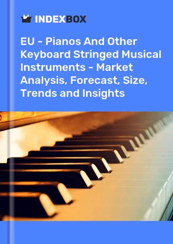 Report EU - Pianos and Other Keyboard Stringed Musical Instruments - Market Analysis, Forecast, Size, Trends and Insights for 499$