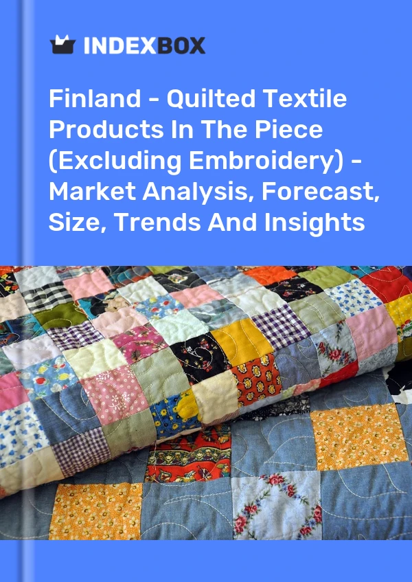 Report Finland - Quilted Textile Products in the Piece (Excluding Embroidery) - Market Analysis, Forecast, Size, Trends and Insights for 499$
