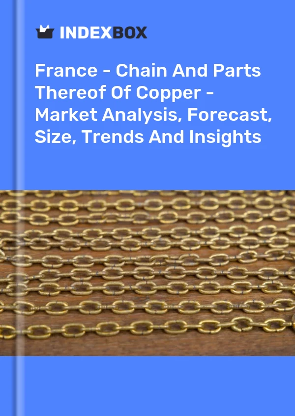 Report France - Chain and Parts Thereof of Copper - Market Analysis, Forecast, Size, Trends and Insights for 499$
