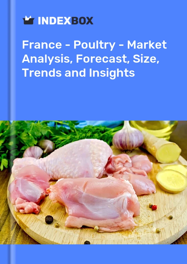 Report France - Poultry - Market Analysis, Forecast, Size, Trends and Insights for 499$