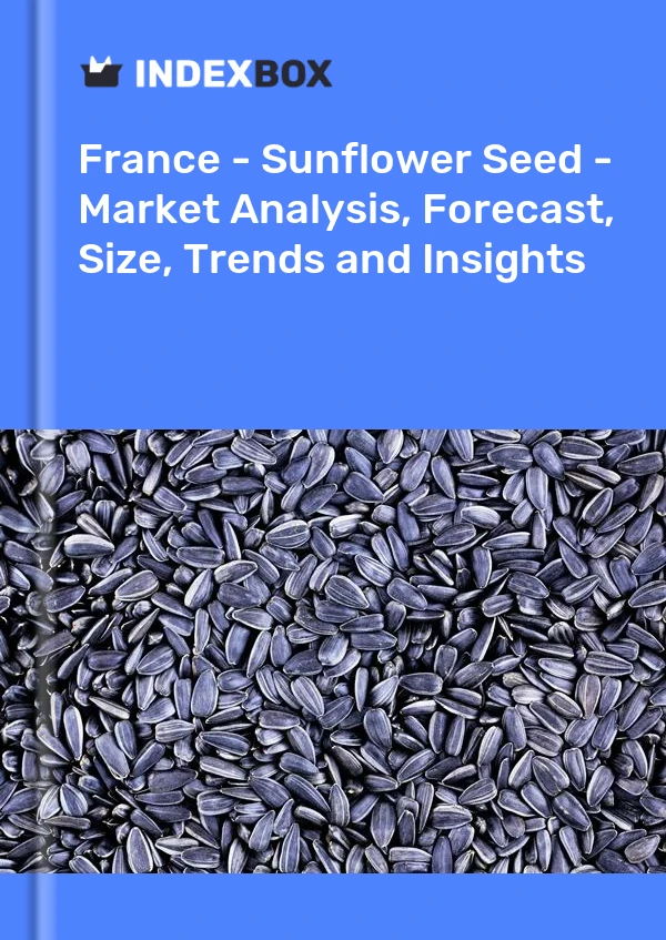 Report France - Sunflower Seed - Market Analysis, Forecast, Size, Trends and Insights for 499$