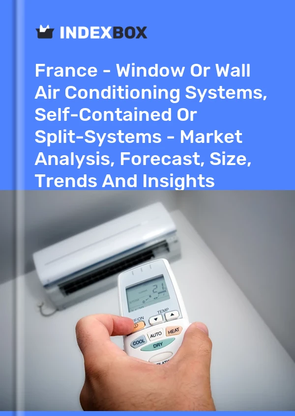 Report France - Window or Wall Air Conditioning Systems, Self-Contained or Split-Systems - Market Analysis, Forecast, Size, Trends and Insights for 499$