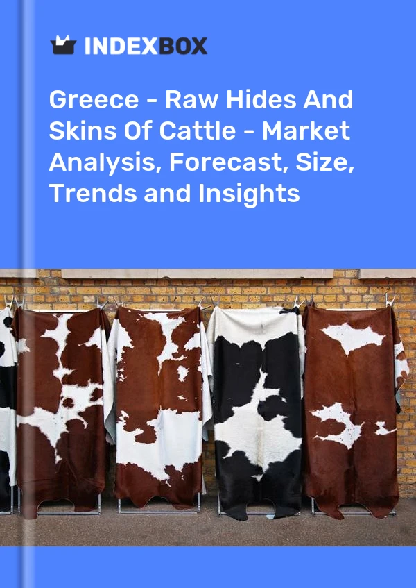 Report Greece - Raw Hides and Skins of Cattle - Market Analysis, Forecast, Size, Trends and Insights for 499$