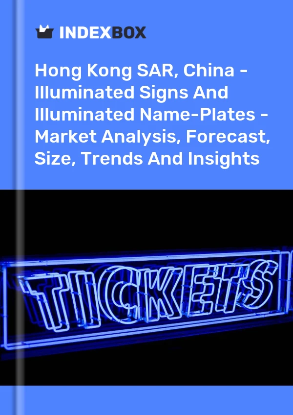 Report Hong Kong SAR, China - Illuminated Signs and Illuminated Name-Plates - Market Analysis, Forecast, Size, Trends and Insights for 499$