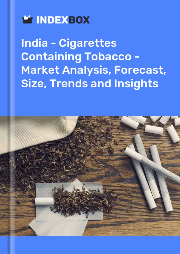 India - Cigarettes Containing Tobacco - Market Analysis, Forecast, Size, Trends and Insights