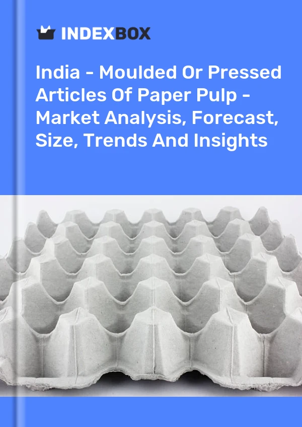 Report India - Moulded or Pressed Articles of Paper Pulp - Market Analysis, Forecast, Size, Trends and Insights for 499$