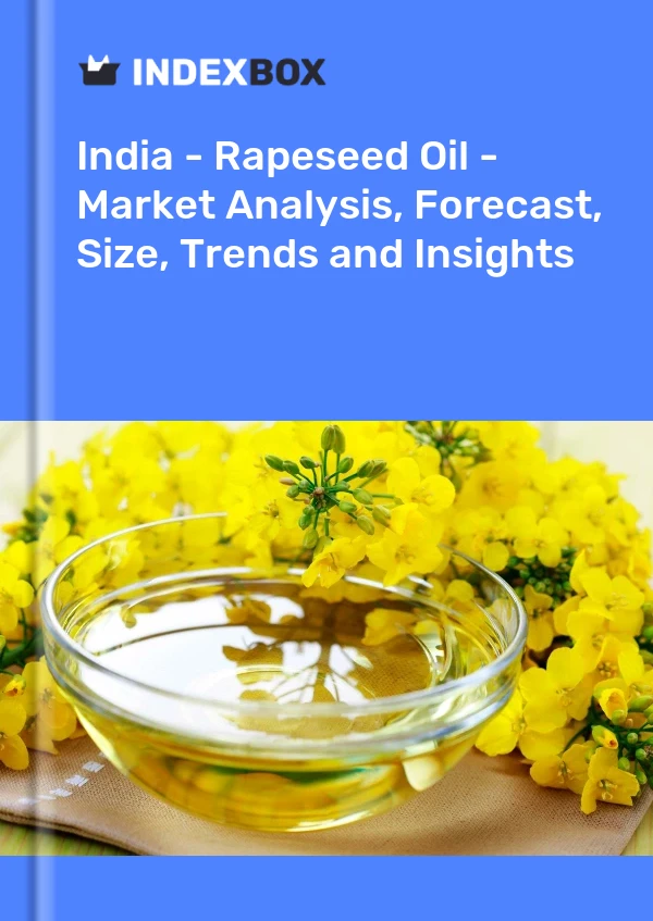 Report India - Rapeseed Oil - Market Analysis, Forecast, Size, Trends and Insights for 499$