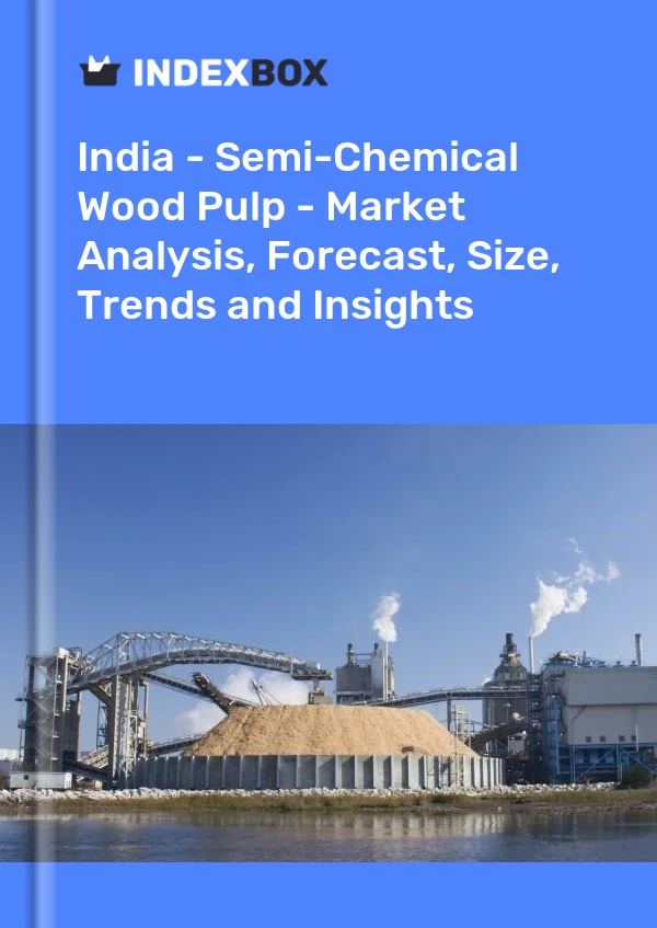 India - Semi-Chemical Wood Pulp - Market Analysis, Forecast, Size, Trends and Insights
