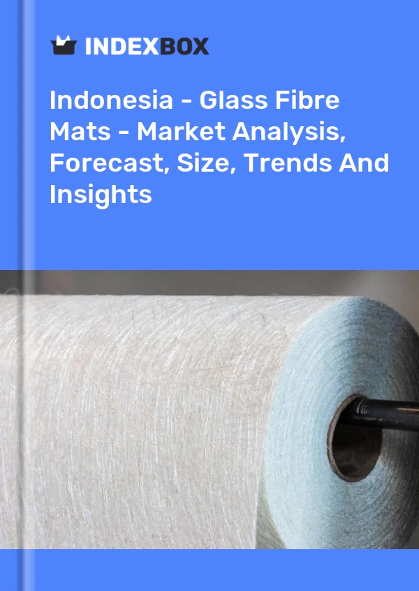 Indonesia - Glass Fibre Mats - Market Analysis, Forecast, Size, Trends And Insights