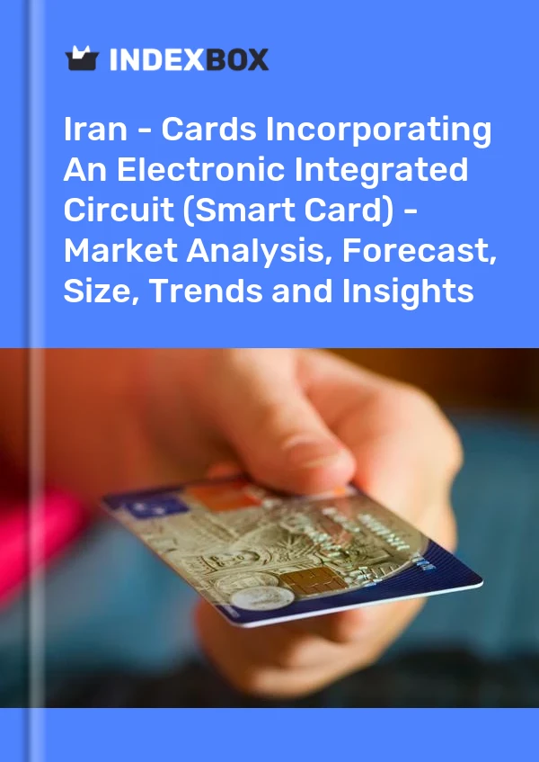 Iran - Cards Incorporating An Electronic Integrated Circuit (Smart Card) - Market Analysis, Forecast, Size, Trends and Insights
