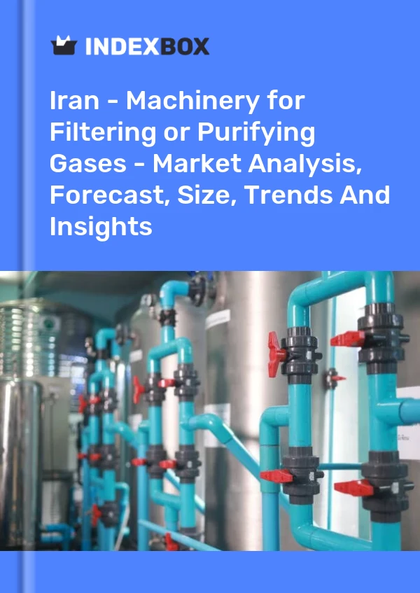 Iran - Machinery for Filtering or Purifying Gases - Market Analysis, Forecast, Size, Trends And Insights