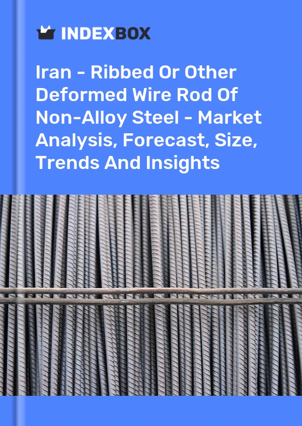 Iran - Ribbed Or Other Deformed Wire Rod Of Non-Alloy Steel - Market Analysis, Forecast, Size, Trends And Insights