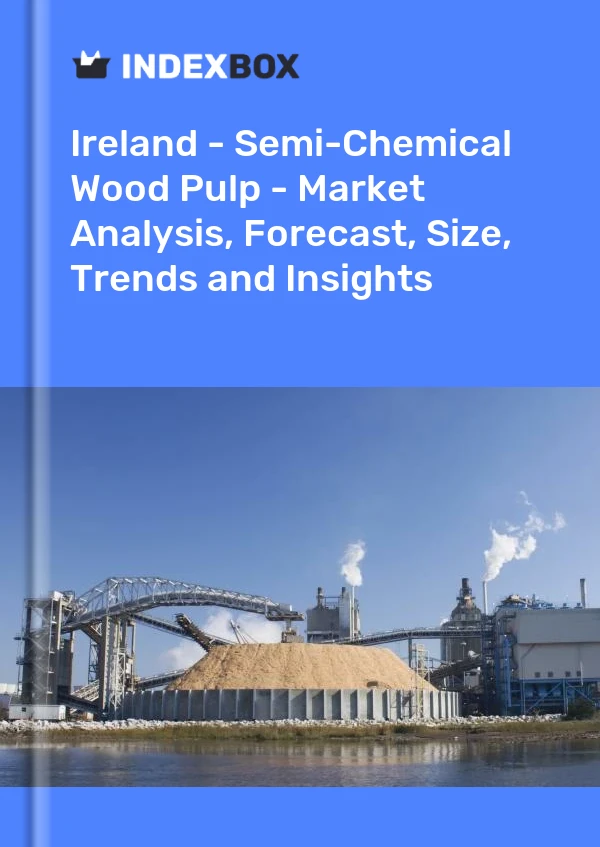 Report Ireland - Semi-Chemical Wood Pulp - Market Analysis, Forecast, Size, Trends and Insights for 499$