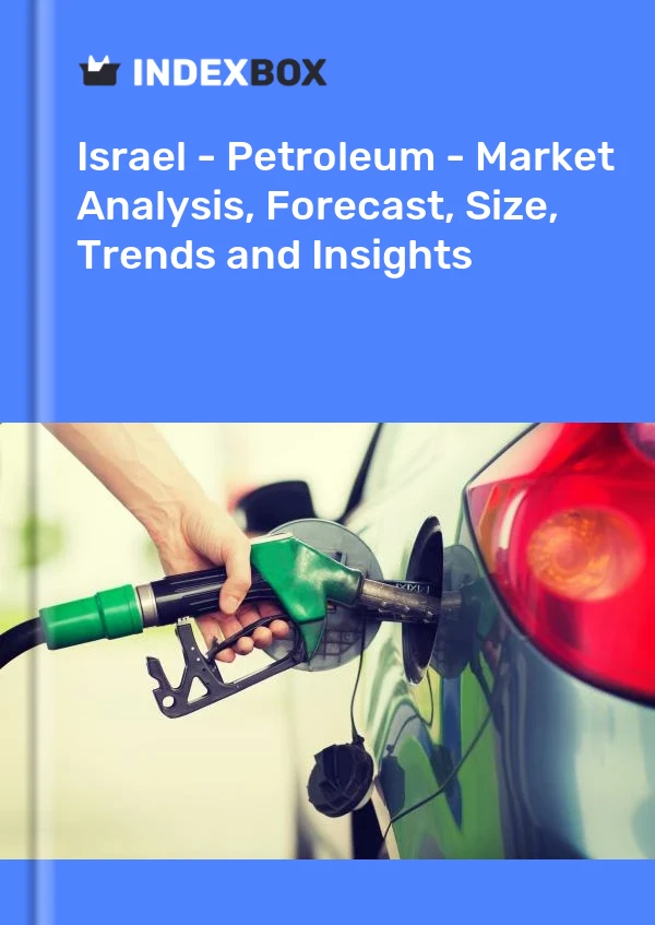 Report Israel - Petroleum - Market Analysis, Forecast, Size, Trends and Insights for 499$