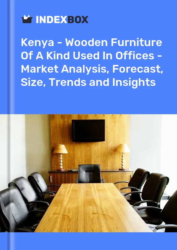 Report Kenya - Wooden Furniture of A Kind Used in Offices - Market Analysis, Forecast, Size, Trends and Insights for 499$
